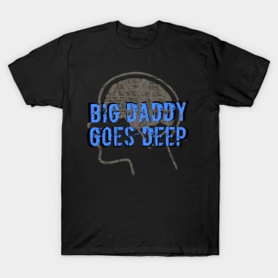 Big Daddy Goes Deep T-Shirt